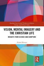 Vision, Mental Imagery and the Christian Life: Insights from Science and Scripture