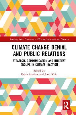 Climate Change Denial and Public Relations: Strategic communication and interest groups in climate inaction - cover