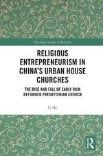 Religious Entrepreneurism in China’s Urban House Churches: The Rise and Fall of Early Rain Reformed Presbyterian Church