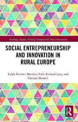 Social Entrepreneurship and Innovation in Rural Europe - Ralph Richter,Matthias Fink,Richard Lang - cover
