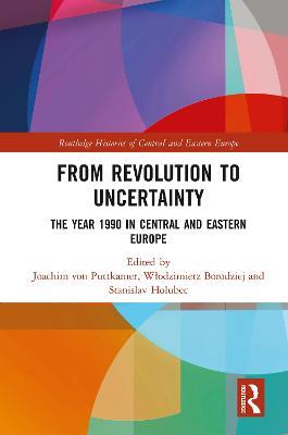 From Revolution to Uncertainty: The Year 1990 in Central and Eastern Europe - cover