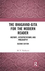 The Bhagavad-Gita for the Modern Reader: History, Interpretations and Philosophy