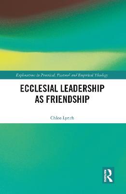 Ecclesial Leadership as Friendship - Chloe Lynch - cover