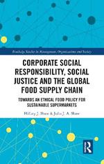 Corporate Social Responsibility, Social Justice and the Global Food Supply Chain: Towards an Ethical Food Policy for Sustainable Supermarkets