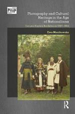 Photography and Cultural Heritage in the Age of Nationalisms: Europe's Eastern Borderlands (1867–1945)