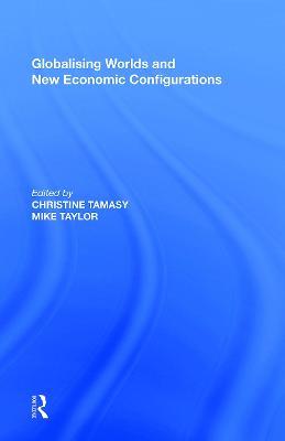 Globalising Worlds and New Economic Configurations - Christine Tamasy - cover