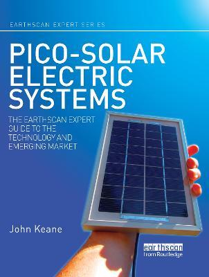 Pico-solar Electric Systems: The Earthscan Expert Guide to the Technology and Emerging Market - John Keane - cover
