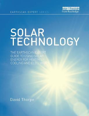 Solar Technology: The Earthscan Expert Guide to Using Solar Energy for Heating, Cooling and Electricity - David Thorpe - cover