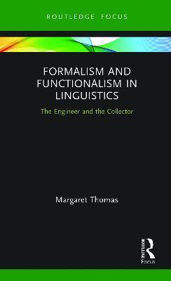 Formalism and Functionalism in Linguistics: The Engineer and the Collector - Margaret Thomas - cover