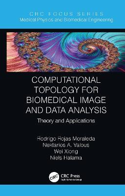 Computational Topology for Biomedical Image and Data Analysis: Theory and Applications - Rodrigo Rojas Moraleda,Nektarios Valous,Wei Xiong - cover
