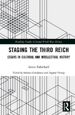 Staging the Third Reich: Essays in Cultural and Intellectual History - Anson Rabinbach - cover