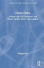 Queer China: Lesbian and Gay Literature and Visual Culture under Postsocialism