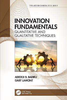 Innovation Fundamentals: Quantitative and Qualitative Techniques - Adedeji B. Badiru,Gary Lamont - cover