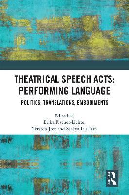 Theatrical Speech Acts: Performing Language: Politics, Translations, Embodiments - cover