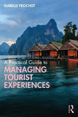 A Practical Guide to Managing Tourist Experiences - Isabelle Frochot - cover