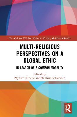 Multi-Religious Perspectives on a Global Ethic: In Search of a Common Morality - cover