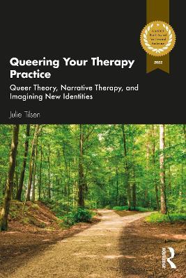 Queering Your Therapy Practice: Queer Theory, Narrative Therapy, and Imagining New Identities - Julie Tilsen - cover
