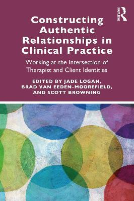 Constructing Authentic Relationships in Clinical Practice: Working at the Intersection of Therapist and Client Identities - cover