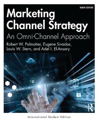 Marketing Channel Strategy: An Omni-Channel Approach -International Student Edition - Robert W. Palmatier,Eugene Sivadas,Louis W. Stern - cover