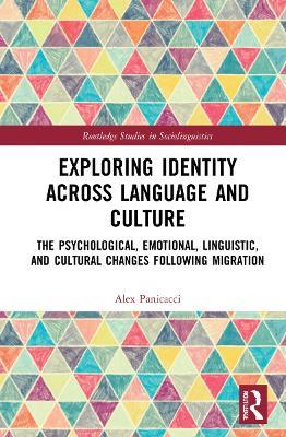 Exploring Identity Across Language and Culture: The Psychological, Emotional, Linguistic, and Cultural Changes Following Migration - Alex Panicacci - cover
