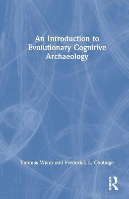 An Introduction to Evolutionary Cognitive Archaeology - Thomas Wynn,Frederick L. Coolidge - cover