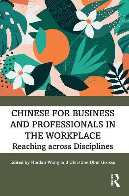 Chinese for Business and Professionals in the Workplace: Reaching across Disciplines - cover