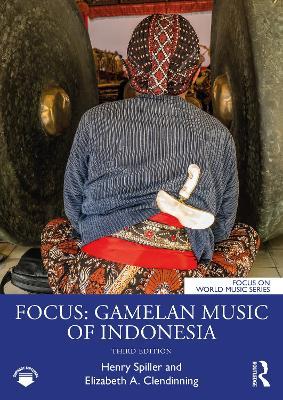Focus: Gamelan Music of Indonesia - Henry Spiller,Elizabeth A. Clendinning - cover