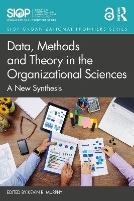 Data, Methods and Theory in the Organizational Sciences: A New Synthesis - cover