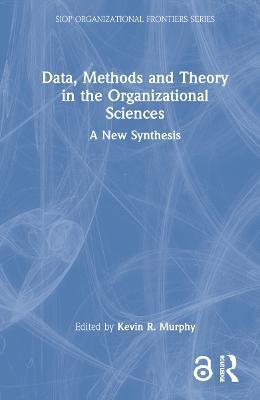 Data, Methods and Theory in the Organizational Sciences: A New Synthesis - cover