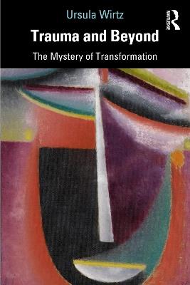 Trauma and Beyond: The Mystery of Transformation - Ursula Wirtz - cover