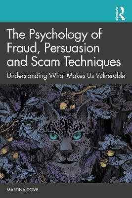 The Psychology of Fraud, Persuasion and Scam Techniques: Understanding What Makes Us Vulnerable - Martina Dove - cover