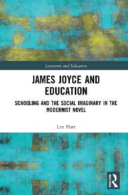 James Joyce and Education: Schooling and the Social Imaginary in the Modernist Novel - Len Platt - cover