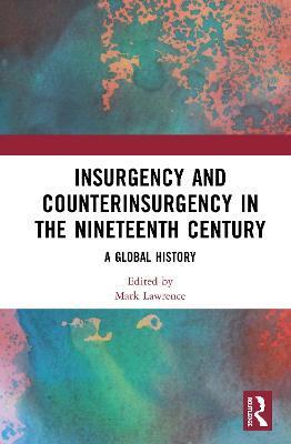 Insurgency and Counterinsurgency in the Nineteenth Century: A Global History - cover