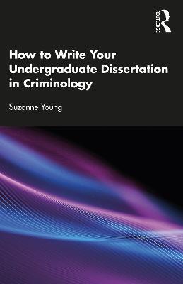 How to Write Your Undergraduate Dissertation in Criminology - Suzanne Young - cover