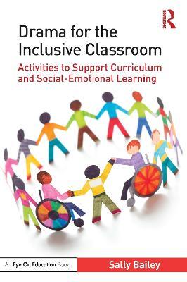 Drama for the Inclusive Classroom: Activities to Support Curriculum and Social-Emotional Learning - Sally Bailey - cover