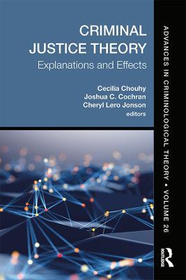 Criminal Justice Theory, Volume 26: Explanations and Effects - cover