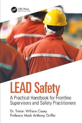 LEAD Safety: A Practical Handbook for Frontline Supervisors and Safety Practitioners - Tristan William Casey,Mark Anthony Griffin - cover
