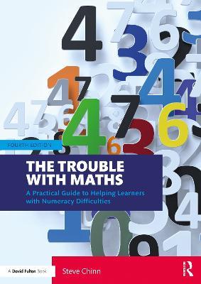 The Trouble with Maths: A Practical Guide to Helping Learners with Numeracy Difficulties - Steve Chinn - cover