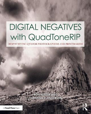 Digital Negatives with QuadToneRIP: Demystifying QTR for Photographers and Printmakers - Ron Reeder,Christina Anderson - cover