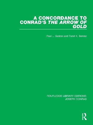 A Concordance to Conrad's The Arrow of Gold - Paul L. Gaston,Todd K. Bender - cover