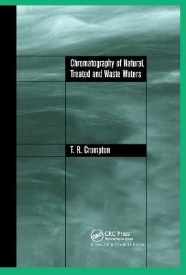 Chromatography of Natural, Treated and Waste Waters - T.R Crompton - cover