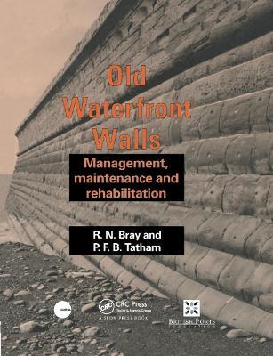 Old Waterfront Walls: Management, maintenance and rehabilitation - R.N. Bray,P.F.B. Tatham - cover