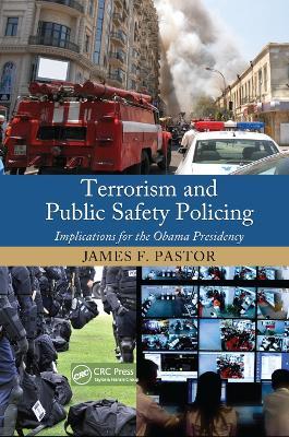 Terrorism and Public Safety Policing: Implications for the Obama Presidency - James F. Pastor - cover