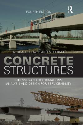 Concrete Structures: Stresses and Deformations: Analysis and Design for Sustainability, Fourth Edition - A. Ghali,R. Favre,M. Elbadry - cover