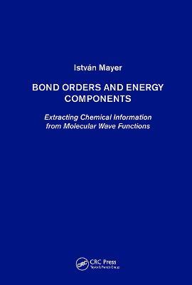 Bond Orders and Energy Components: Extracting Chemical Information from Molecular Wave Functions - István Mayer - cover