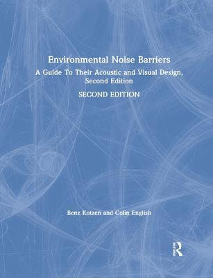 Environmental Noise Barriers: A Guide To Their Acoustic and Visual Design, Second Edition - Benz Kotzen,Colin English - cover