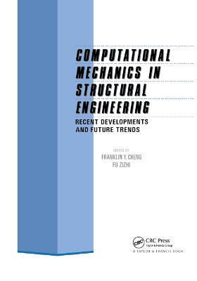Computational Mechanics in Structural Engineering: Recent developments and future trends - cover