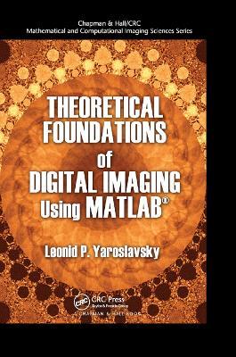 Theoretical Foundations of Digital Imaging Using MATLAB - Leonid P. Yaroslavsky - cover