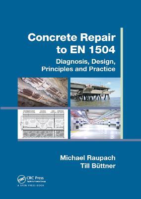 Concrete Repair to EN 1504: Diagnosis, Design, Principles and Practice - Michael Raupach,Till Büttner - cover