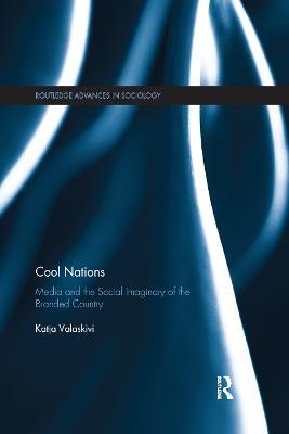 Cool Nations: Media and the Social Imaginary of the Branded Country - Katja Valaskivi - cover